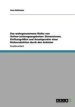 Das wahrgenommene Risiko von Online-Leistungsangeboten: Dimensionen, Einflussgrößen und Ansatzpunkte einer Risikoreduktion durch den Anbieter