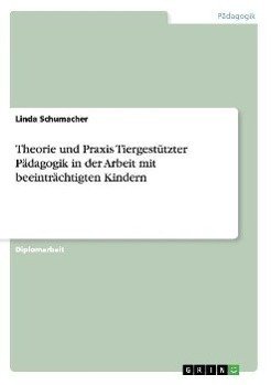 Theorie und Praxis Tiergestützter Pädagogik in der Arbeit mit beeinträchtigten Kindern