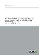 Die Rolle von Bindung zwischen Kindern und Eltern und ihre Folgen für die lebenslange Entwicklung