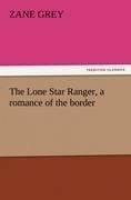 The Lone Star Ranger, a romance of the border