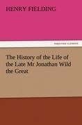 The History of the Life of the Late Mr Jonathan Wild the Great