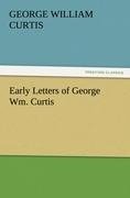 Early Letters of George Wm. Curtis