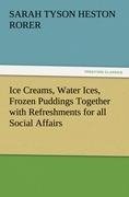 Ice Creams, Water Ices, Frozen Puddings Together with Refreshments for all Social Affairs