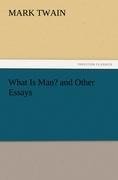 What Is Man? and Other Essays