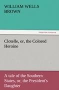 Clotelle, or, the Colored Heroine