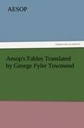 Aesop's Fables Translated by George Fyler Townsend