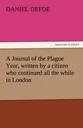 A Journal of the Plague Year, written by a citizen who continued all the while in London