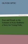 Poor and Proud, or the Fortunes of Katy Redburn: a Story for Young Folks