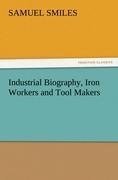 Industrial Biography, Iron Workers and Tool Makers