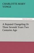 A Reputed Changeling Or Three Seventh Years Two Centuries Ago