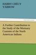 A Further Contribution to the Study of the Mortuary Customs of the North American Indians