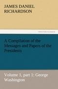 A Compilation of the Messages and Papers of the Presidents