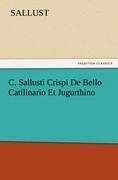 C. Sallusti Crispi De Bello Catilinario Et Jugurthino