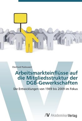 Arbeitsmarkteinflüsse auf die Mitgliedsstruktur der DGB-Gewerkschaften