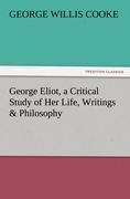 George Eliot, a Critical Study of Her Life, Writings & Philosophy