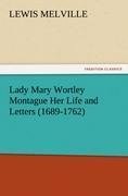 Lady Mary Wortley Montague Her Life and Letters (1689-1762)