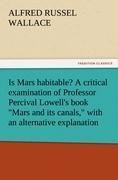 Is Mars habitable? A critical examination of Professor Percival Lowell's book "Mars and its canals," with an alternative explanation