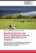 Suplementación con Grasa Sobrepasante en Vacas Mestizas en el Trópico