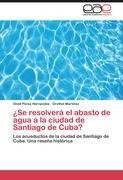 ¿Se resolverá el abasto de agua a la ciudad de Santiago de Cuba?