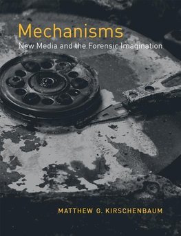 Kirschenbaum, M: Mechanisms - New Media and the Forensic Ima