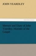 Memoir and Diary of John Yeardley, Minister of the Gospel