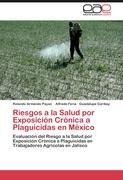 Riesgos a la Salud por Exposición Crónica a Plaguicidas en México