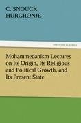 Mohammedanism Lectures on Its Origin, Its Religious and Political Growth, and Its Present State