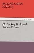 Old Cookery Books and Ancient Cuisine