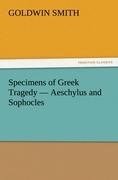 Specimens of Greek Tragedy - Aeschylus and Sophocles