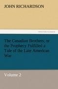 The Canadian Brothers, or the Prophecy Fulfilled a Tale of the Late American War