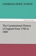 The Constitutional History of England from 1760 to 1860