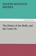 The Desire of the Moth, and the Come On