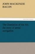 The Dominion of the Air, the story of aerial navigation