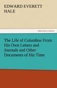 The Life of Columbus From His Own Letters and Journals and Other Documents of His Time