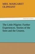 The Little Pilgrim: Further Experiences. Stories of the Seen and the Unseen.