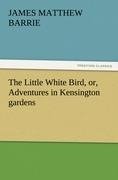 The Little White Bird, or, Adventures in Kensington gardens