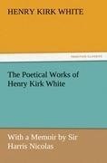 The Poetical Works of Henry Kirk White