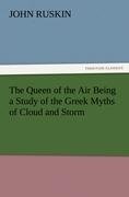 The Queen of the Air Being a Study of the Greek Myths of Cloud and Storm