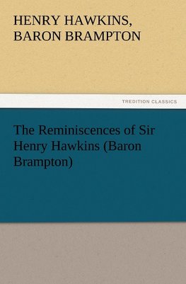 The Reminiscences of Sir Henry Hawkins (Baron Brampton)