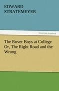 The Rover Boys at College Or, The Right Road and the Wrong