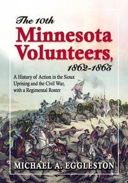 Eggleston, M:  The 10th Minnesota Volunteers, 1862-1865