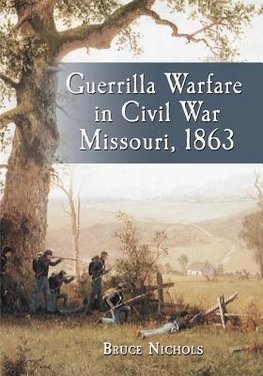 Nichols, B:  Guerrilla Warfare in Civil War Missouri, Volume