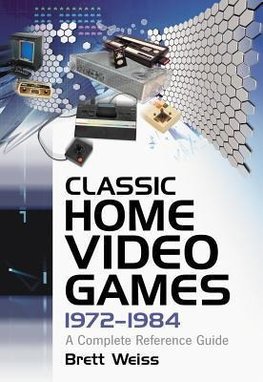 Weiss, B:  Classic Home Video Games, 1972-1984