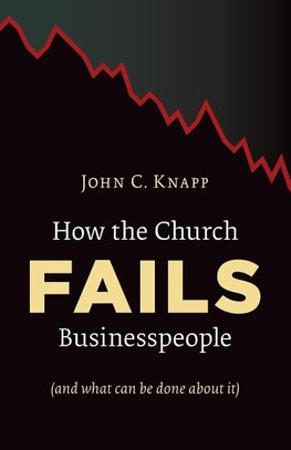 How the Church Fails Businesspeople (and What Can Be Done about It)