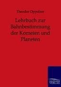 Lehrbuch zur Bahnbestimmung der Kometen und Planeten