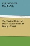 The Tragical History of Doctor Faustus From the Quarto of 1604