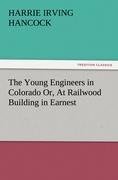 The Young Engineers in Colorado Or, At Railwood Building in Earnest