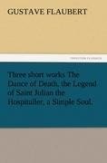 Three short works The Dance of Death, the Legend of Saint Julian the Hospitaller, a Simple Soul.