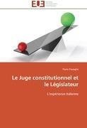 Le Juge constitutionnel et le Législateur