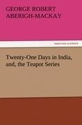 Twenty-One Days in India, and, the Teapot Series